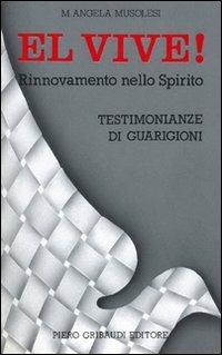 El vive! Rinnovamento nello spirito e testimonianze di guarigioni - M. Angela Musolesi - Libro Gribaudi 2000, Saggistica | Libraccio.it