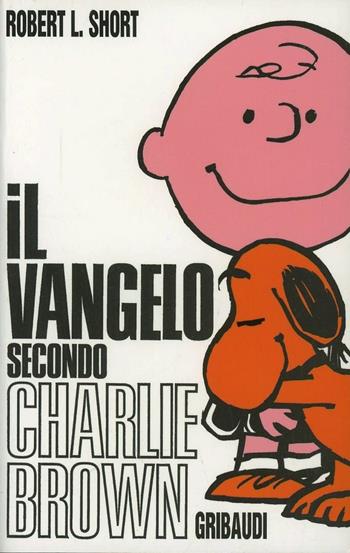 Il Vangelo secondo Charlie Brown - Robert L. Short - Libro Gribaudi 2000, Fiabe, racconti, umorismo | Libraccio.it