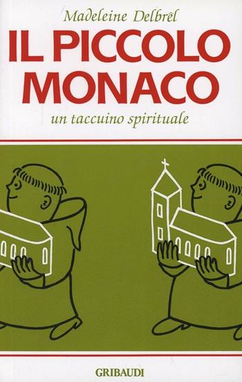 Il piccolo monaco. Un taccuino spirituale - Madeleine Delbrêl - Libro Gribaudi 2000, Strumenti di approfondimento spirituale | Libraccio.it
