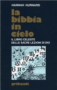 La Bibbia in cielo. Il libro celeste delle sacre lezioni di Dio - Hannah Hurnard - Libro Gribaudi 1993, Hannah Hurnard | Libraccio.it