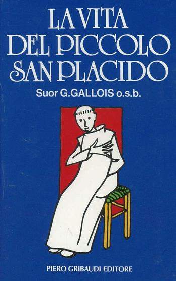 La vita del piccolo san Placido - Geneviève Gallois - Libro Gribaudi 1993, Meditazione e preghiera | Libraccio.it