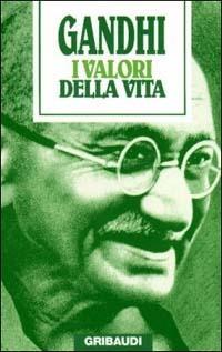 I valori della vita. Massime spirituali - Mohandas Karamchand Gandhi - Libro Gribaudi 2000, Religioni | Libraccio.it