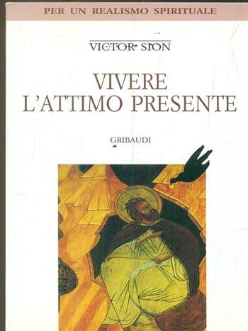 Vivere l'attimo presente. Vol. 1 - Victor Sion - Libro Gribaudi 1995, Strumenti di approfondimento spirituale | Libraccio.it