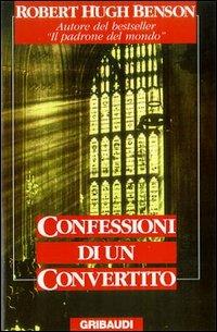 Confessioni di un convertito - Robert Hugh Benson - Libro Gribaudi 1996, Religioni | Libraccio.it