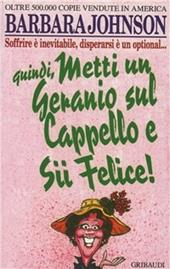 Metti un geranio sul cappello e sii felice! Soffrire è inevitabile, disperarsi è un optional