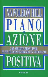 Piano di azione positiva. 365 meditazioni per fare di ogni giorno un successo