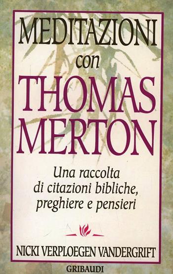 Meditazioni con Thomas Merton. Una raccolta di citazioni bibliche, preghiere e pensieri - Thomas Merton - Libro Gribaudi 1996, Meditazione e preghiera | Libraccio.it