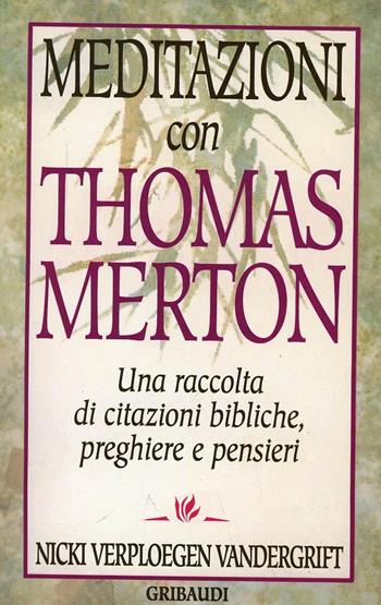 Meditazioni con Thomas Merton. Una raccolta di citazioni bibliche, preghiere e pensieri - Thomas Merton - Libro Gribaudi 1996, Meditazione e preghiera | Libraccio.it