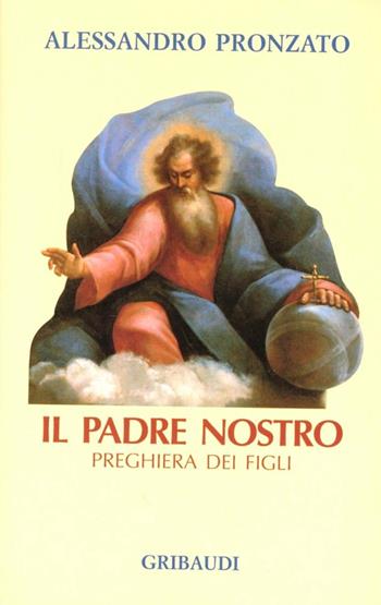 Il padre nostro, preghiera dei figli. Con audiocassetta - Alessandro Pronzato - Libro Gribaudi 1997, Alessandro Pronzato | Libraccio.it