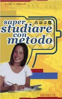 Saper studiare con metodo - Paolo A. Orlandi - Libro Gribaudi 1997, Giovani, tempo libero | Libraccio.it