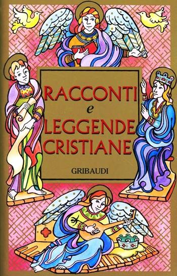 Racconti e leggende cristiane. Storie di santi, martiri, eremiti e pellegrini  - Libro Gribaudi 1997, Fiabe, racconti, umorismo | Libraccio.it