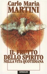 Il frutto dello Spirito nella vita quotidiana - Carlo Maria Martini - Libro Gribaudi 1998, Fonti spirituali dell'Occidente | Libraccio.it