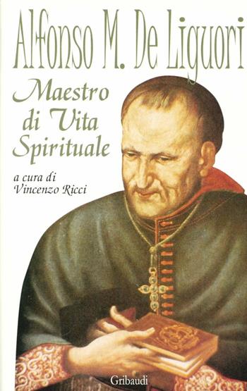 Alfonso Maria de Liguori maestro di vita spirituale  - Libro Gribaudi 2000, Fonti spirituali dell'Occidente | Libraccio.it