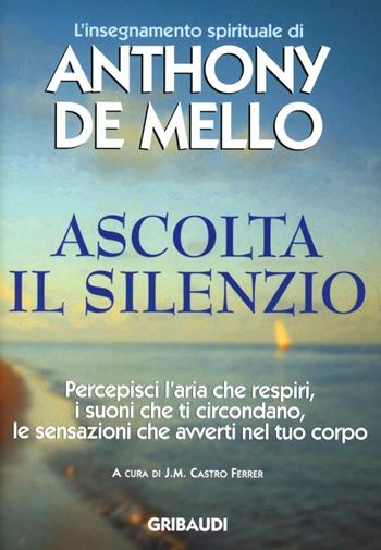 Ascolta il silenzio - Anthony De Mello - Libro Gribaudi 1999, Giovani, tempo libero | Libraccio.it