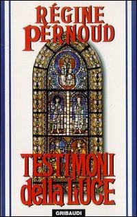 Testimoni della luce - Régine Pernoud - Libro Gribaudi 1999, Religioni | Libraccio.it