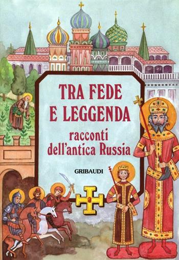 Tra fede e leggenda. Racconti dell'antica Russia  - Libro Gribaudi 2000, Fiabe, racconti, umorismo | Libraccio.it