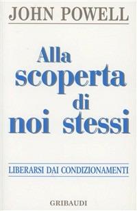 Alla scoperta di noi stessi - John Powell - Libro Gribaudi 2000, Giovani, tempo libero | Libraccio.it