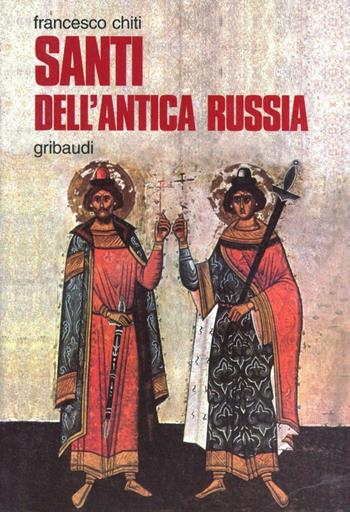 Santi dell'antica Russia - Francesco Chiti - Libro Gribaudi 2001, Fonti spirituali russo-ortodosse | Libraccio.it
