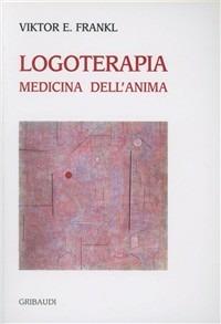 Logoterapia medicina dell'anima - Viktor E. Frankl - Libro Gribaudi 2001, Psicologia | Libraccio.it
