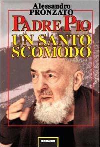 Padre Pio. Un santo scomodo - Alessandro Pronzato - Libro Gribaudi 2002, Alessandro Pronzato | Libraccio.it