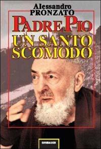 Padre Pio. Un santo scomodo - Alessandro Pronzato - Libro Gribaudi 2002, Alessandro Pronzato | Libraccio.it