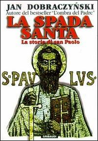 La spada santa. La storia di san Paolo - Jan Dobraczynski - Libro Gribaudi 2002, Religioni | Libraccio.it