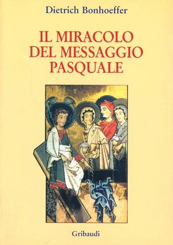 Il miracolo del messaggio pasquale - Dietrich Bonhoeffer - Libro Gribaudi 2003, Meditazione e preghiera | Libraccio.it