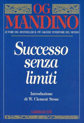 Successo senza limiti - Og Mandino - Libro Gribaudi 2003, Motivazionale, self-help | Libraccio.it