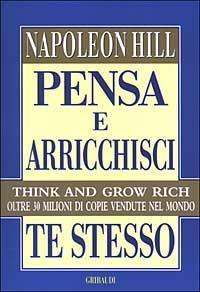 Pensa e arricchisci te stesso - Napoleon Hill - Libro Gribaudi 2004, Motivazionale, self-help | Libraccio.it