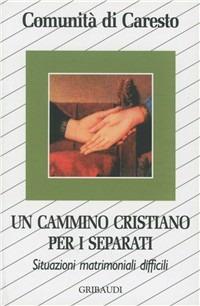 Un cammino cristiano per i separati. Situazioni matrimoniali difficili  - Libro Gribaudi 2003, Strumenti di approfondimento spirituale | Libraccio.it