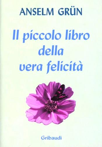 Il piccolo libro della vera felicità - Anselm Grün - Libro Gribaudi 2003 | Libraccio.it