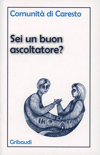Sei un buon ascoltatore?  - Libro Gribaudi 2003, Comunità di Caresto | Libraccio.it
