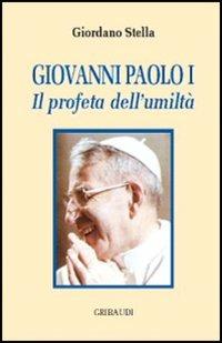 Giovanni Paolo I. Il profeta dell'umiltà - Giordano Stella - Libro Gribaudi 2004 | Libraccio.it