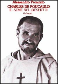 Charles de Foucauld. Il seme nel deserto. Vol. 1 - Alessandro Pronzato - Libro Gribaudi 2004 | Libraccio.it