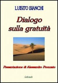 Dialogo sulla gratuità - Luisito Bianchi - Libro Gribaudi 2004 | Libraccio.it