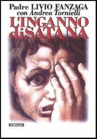 L' inganno di Satana - Livio Fanzaga, Andrea Tornielli - Libro Gribaudi 2004 | Libraccio.it