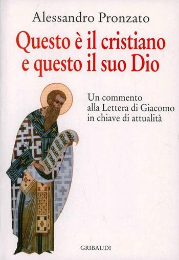 Questo è il cristiano e questo il suo Dio. Un commento alla lettera di Giacomo - Alessandro Pronzato - Libro Gribaudi 2004 | Libraccio.it