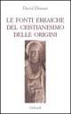 Le fonti ebraiche del cristianesimo delle origini - David Flusser - Libro Gribaudi 2005, Religioni | Libraccio.it