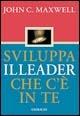 Sviluppa il leader che c'è in te - John C. Maxwell - Libro Gribaudi 2005 | Libraccio.it