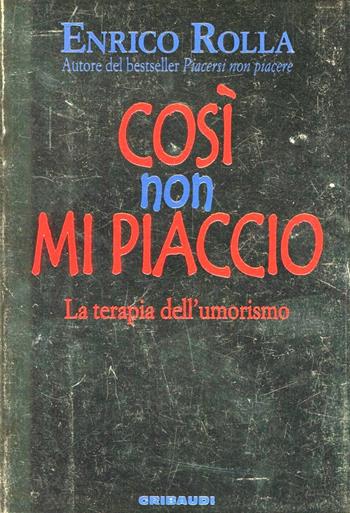 Così non mi piaccio. La terapia dell'umorismo - Enrico Rolla - Libro Gribaudi 2005 | Libraccio.it