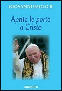 Aprite le porte a Cristo - Giovanni Paolo II - Libro Gribaudi 2005 | Libraccio.it