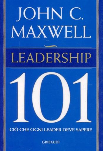 Leadership 101 - John C. Maxwell - Libro Gribaudi 2005 | Libraccio.it