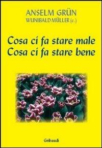 Cosa ci fa stare male. Cosa ci fa stare bene - Anselm Grün, Wunibald Müller - Libro Gribaudi 2005 | Libraccio.it