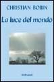 La luce del mondo - Christian Bobin - Libro Gribaudi 2006, Strumenti di approfondimento spirituale | Libraccio.it