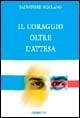 Il coraggio oltre l'attesa - Salvatore Scarano - Libro Gribaudi 2005 | Libraccio.it