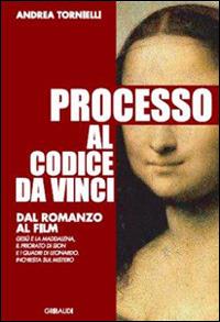 Processo al Codice da Vinci. Dal romanzo al film - Andrea Tornielli - Libro Gribaudi 2006 | Libraccio.it