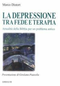 La depressione tra fede e terapia. Attualità della Bibbia per un problema antico - Marco Distort - Libro Gribaudi 2006 | Libraccio.it