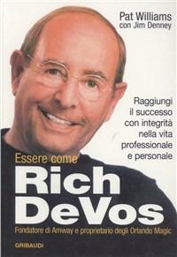 Essere come Rich Devos. Raggiungi il successo con integrità nella vita professionale e personale - Pat Williams, James Denney - Libro Gribaudi 2006 | Libraccio.it