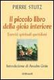 Il piccolo libro della gioia interiore. Esercizi spirituali quotidiani - Pierre Stutz - Libro Gribaudi 2006 | Libraccio.it