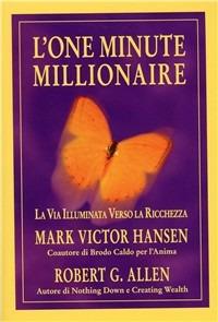 L' one minute millionaire. La via illuminata verso la ricchezza - Mark Victor Hansen, Robert Allen - Libro Gribaudi 2007 | Libraccio.it